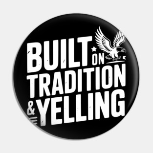 Built on Tradition & Yelling Pin