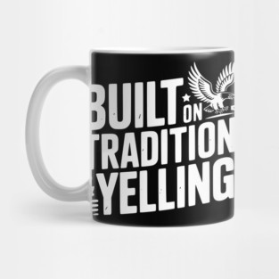 Built on Tradition & Yelling Mug