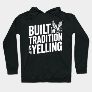 Built on Tradition & Yelling Hoodie