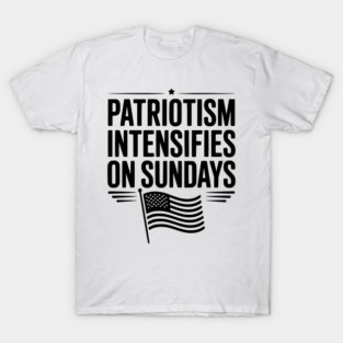 Patriotism Intensifies on Sundays T-Shirt