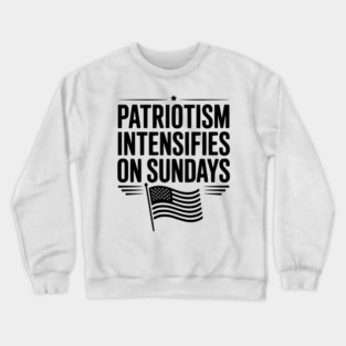 Patriotism Intensifies on Sundays Crewneck Sweatshirt