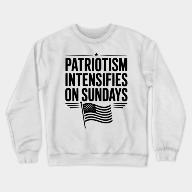 Patriotism Intensifies on Sundays Crewneck Sweatshirt by Frank Ring