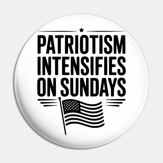 Patriotism Intensifies on Sundays Pin by Frank Ring