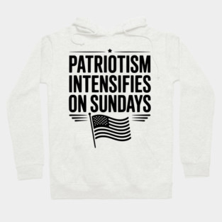 Patriotism Intensifies on Sundays Hoodie