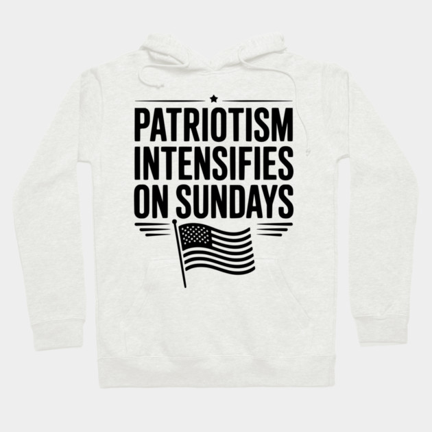 Patriotism Intensifies on Sundays Hoodie by Frank Ring