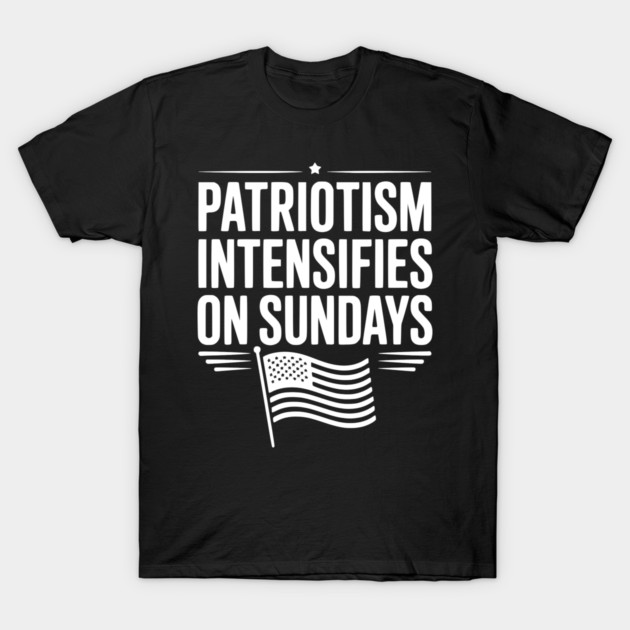 Patriotism Intensifies on Sundays T-Shirt by Frank Ring