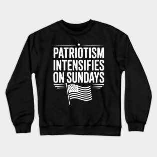 Patriotism Intensifies on Sundays Crewneck Sweatshirt