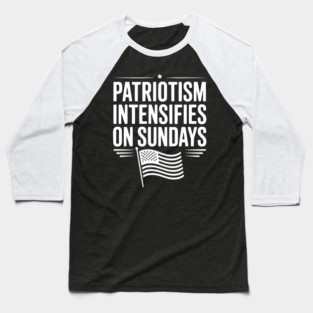 Patriotism Intensifies on Sundays Baseball T-Shirt
