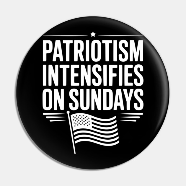 Patriotism Intensifies on Sundays Pin by Frank Ring