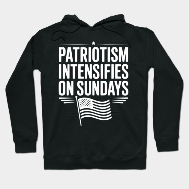 Patriotism Intensifies on Sundays Hoodie by Frank Ring