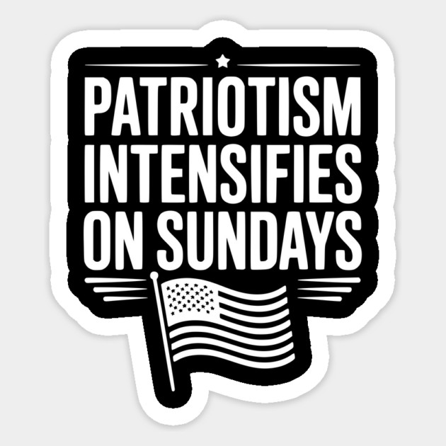 Patriotism Intensifies on Sundays Sticker by Frank Ring