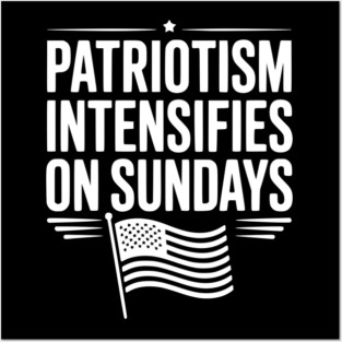 Patriotism Intensifies on Sundays Posters and Art