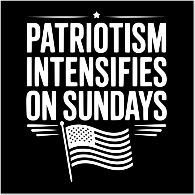 Patriotism Intensifies on Sundays Wall Art by Frank Ring