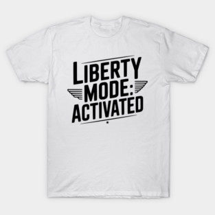 Liberty Mode: Activated T-Shirt