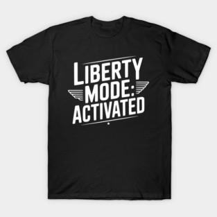 Liberty Mode: Activated T-Shirt