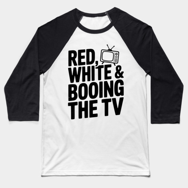 Red, White & Booing the TV Baseball T-Shirt by Frank Ring
