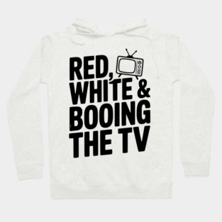 Red, White & Booing the TV Hoodie