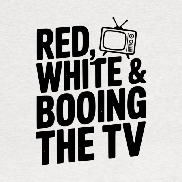 Red, White & Booing the TV by Frank Ring