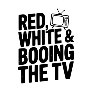 Red, White & Booing the TV T-Shirt