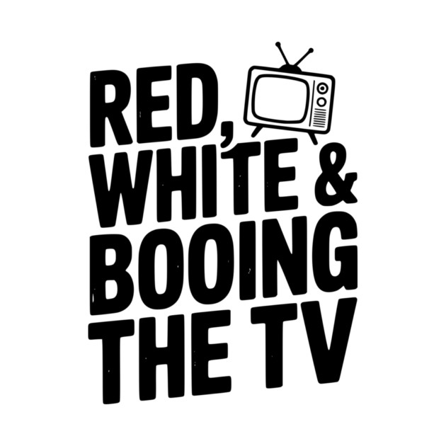 Red, White & Booing the TV by Frank Ring