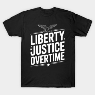 Liberty, Justice, Overtime T-Shirt
