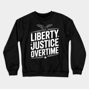 Liberty, Justice, Overtime Crewneck Sweatshirt