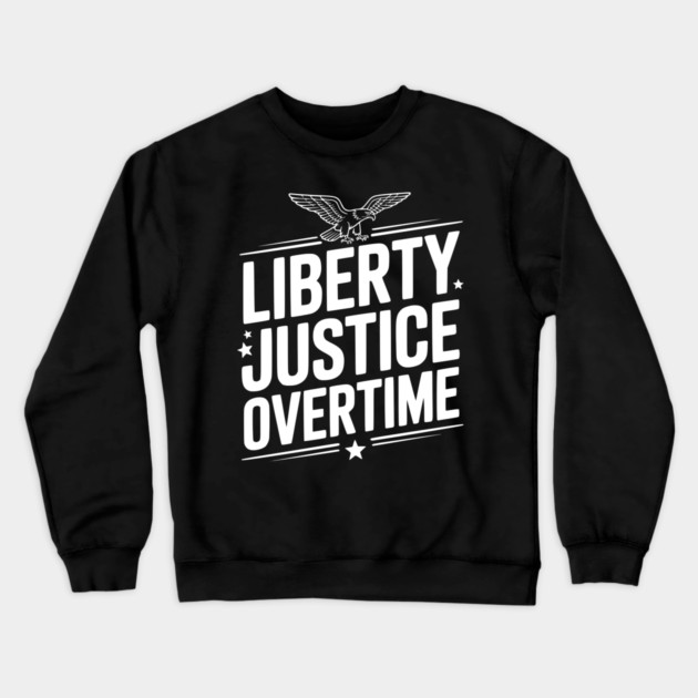 Liberty, Justice, Overtime Crewneck Sweatshirt by Frank Ring