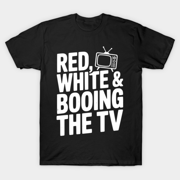Red, White & Booing the TV T-Shirt by Frank Ring