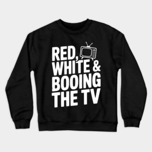 Red, White & Booing the TV Crewneck Sweatshirt