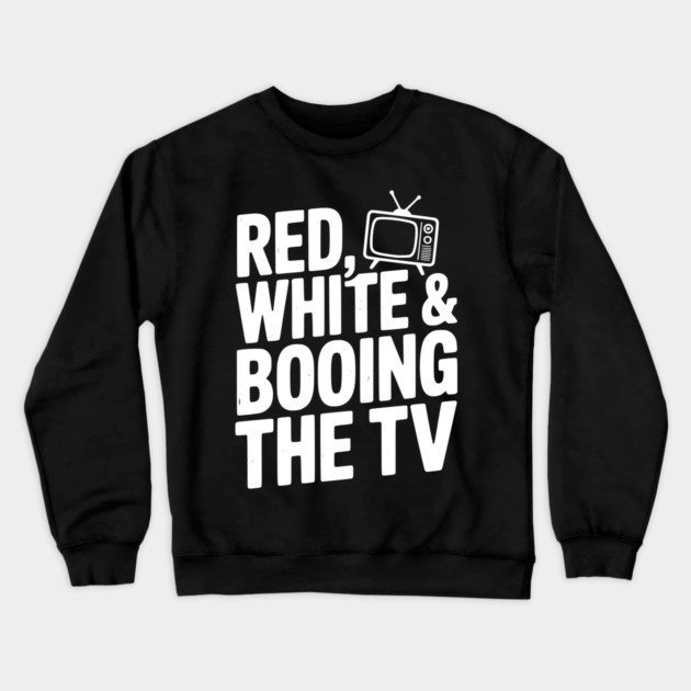 Red, White & Booing the TV Crewneck Sweatshirt by Frank Ring
