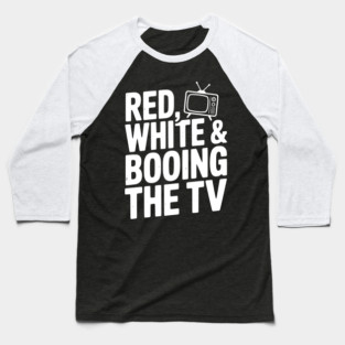 Red, White & Booing the TV Baseball T-Shirt
