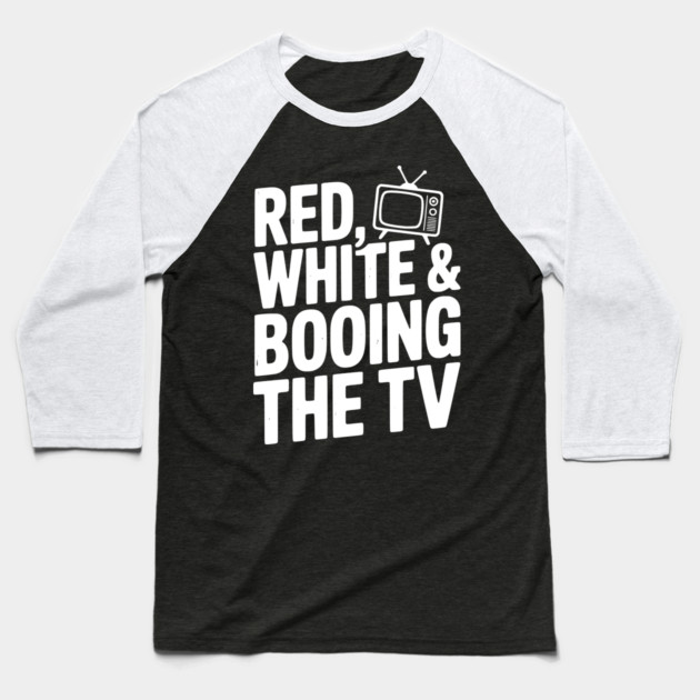 Red, White & Booing the TV Baseball T-Shirt by Frank Ring