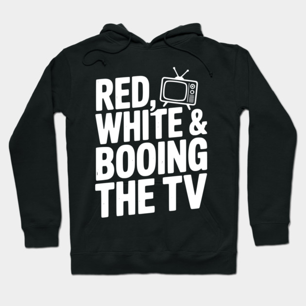 Red, White & Booing the TV Hoodie by Frank Ring