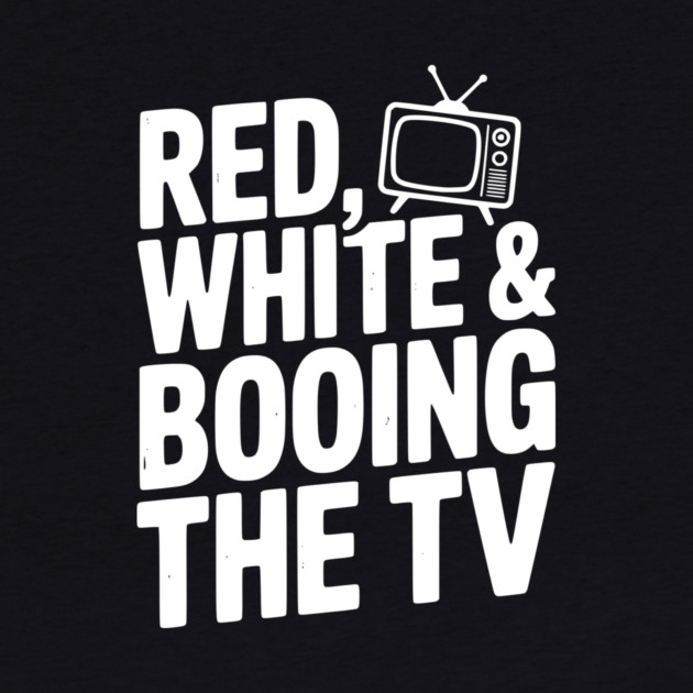 Red, White & Booing the TV by Frank Ring