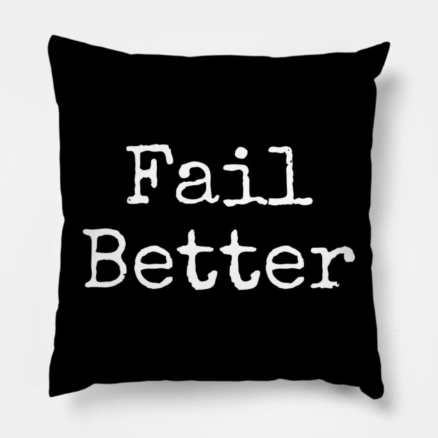 Fail better Pillow by Lou Johnson