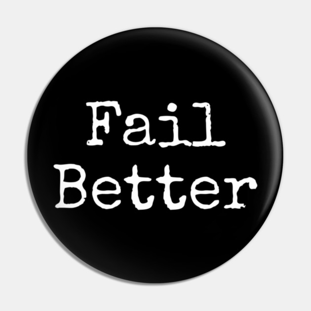 Fail better Pin by Lou Johnson