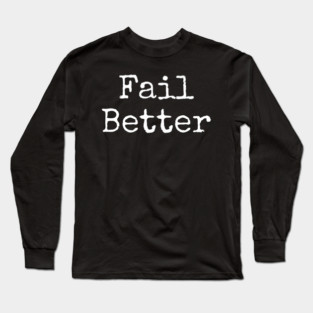 Fail better Long Sleeve T-Shirt