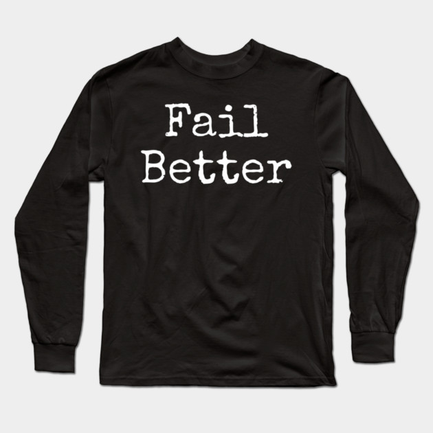 Fail better Long Sleeve T-Shirt by Lou Johnson