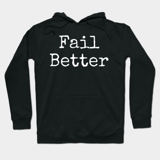 Fail better Hoodie by Lou Johnson