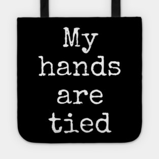 My Hands Are Tied Tote