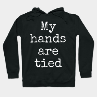 My Hands Are Tied Hoodie