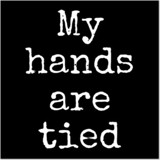 My Hands Are Tied Posters and Art