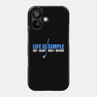Life Is Simple Eat Sleep Golf Repeat Phone Case