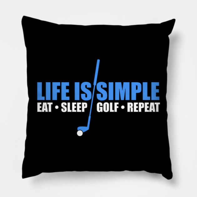 Life Is Simple Eat Sleep Golf Repeat Pillow by yangho