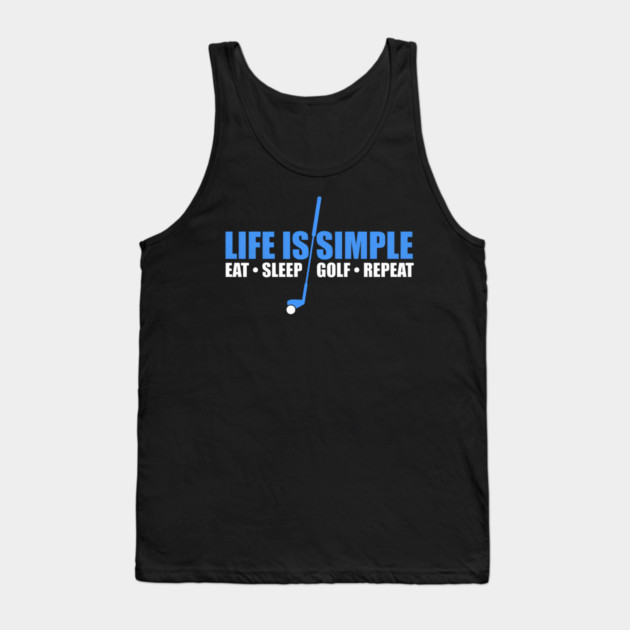 Life Is Simple Eat Sleep Golf Repeat Tank Top by yangho