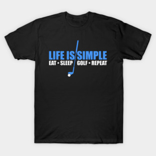 Life Is Simple Eat Sleep Golf Repeat T-Shirt