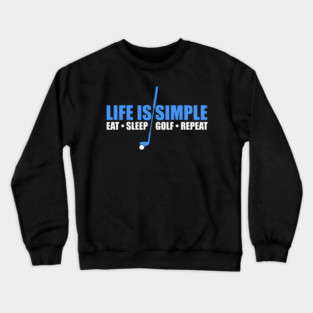 Life Is Simple Eat Sleep Golf Repeat Crewneck Sweatshirt