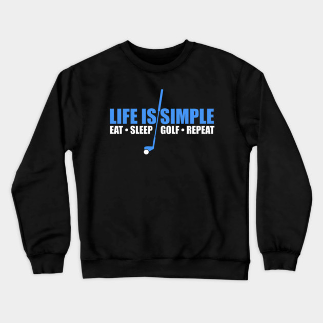 Life Is Simple Eat Sleep Golf Repeat Crewneck Sweatshirt by yangho