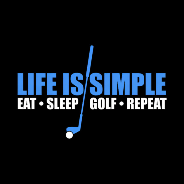 Life Is Simple Eat Sleep Golf Repeat by yangho