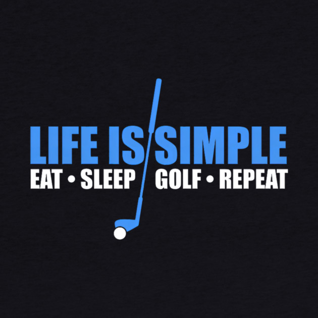Life Is Simple Eat Sleep Golf Repeat by yangho